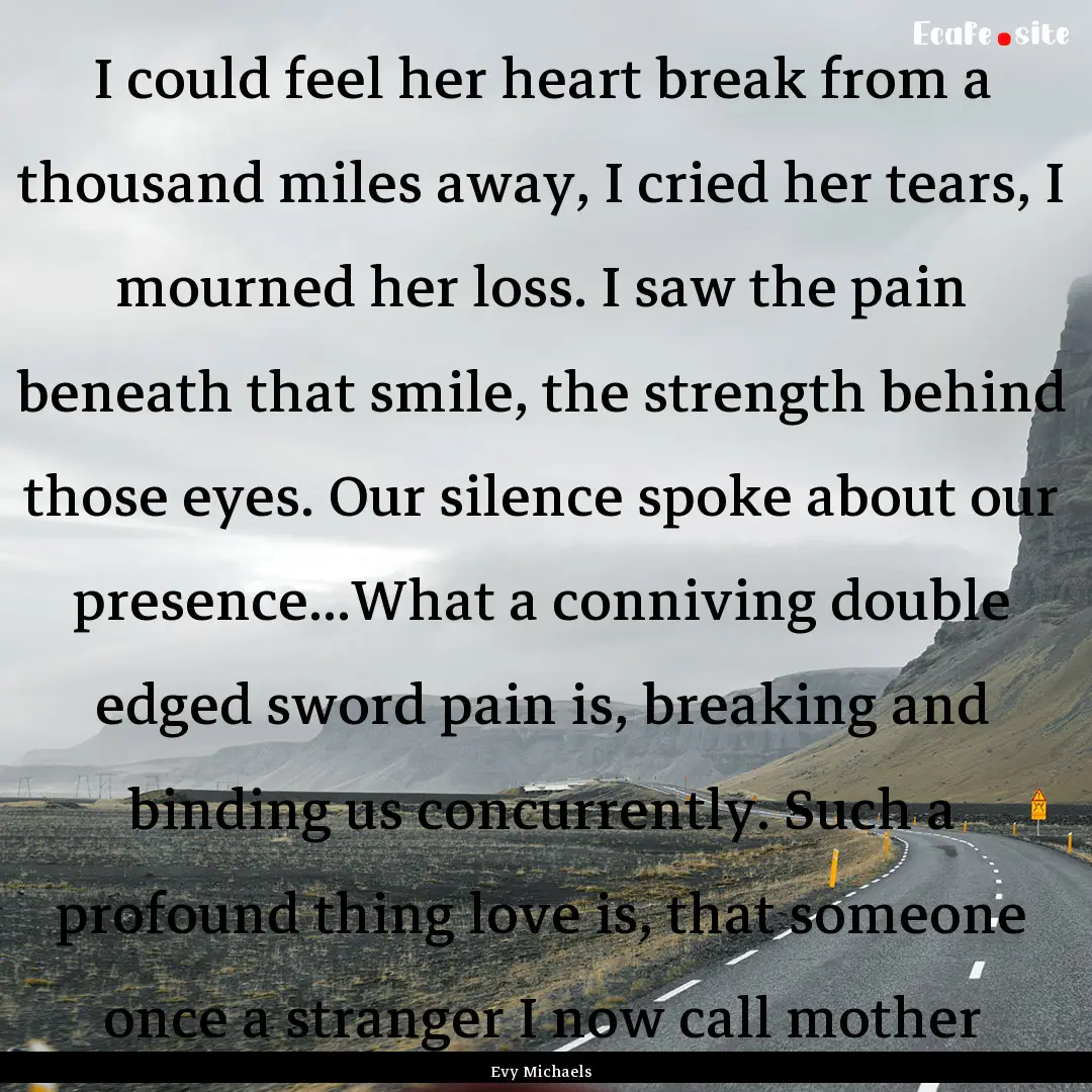 I could feel her heart break from a thousand.... : Quote by Evy Michaels