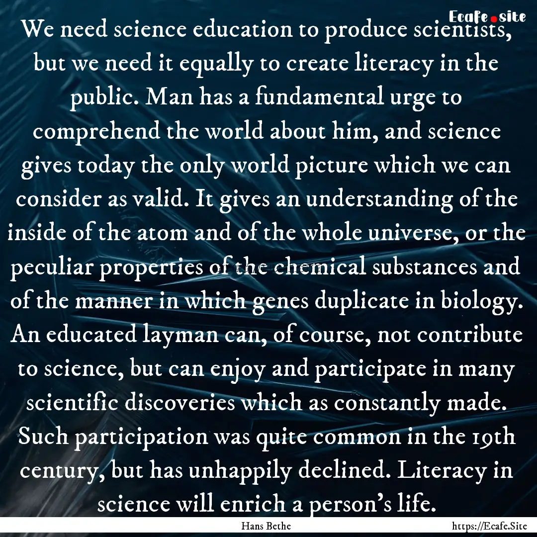 We need science education to produce scientists,.... : Quote by Hans Bethe