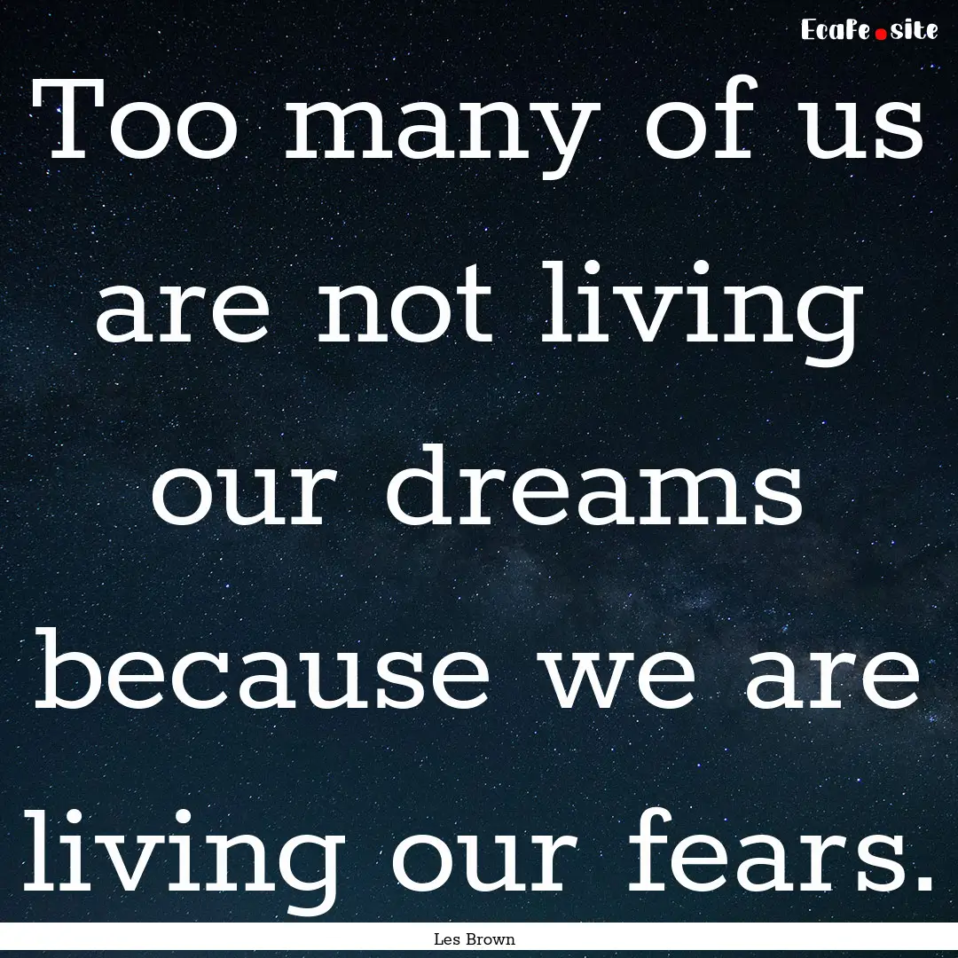 Too many of us are not living our dreams.... : Quote by Les Brown