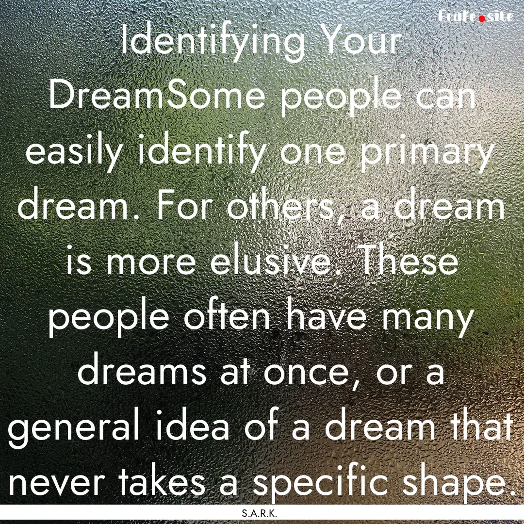 Identifying Your DreamSome people can easily.... : Quote by S.A.R.K.