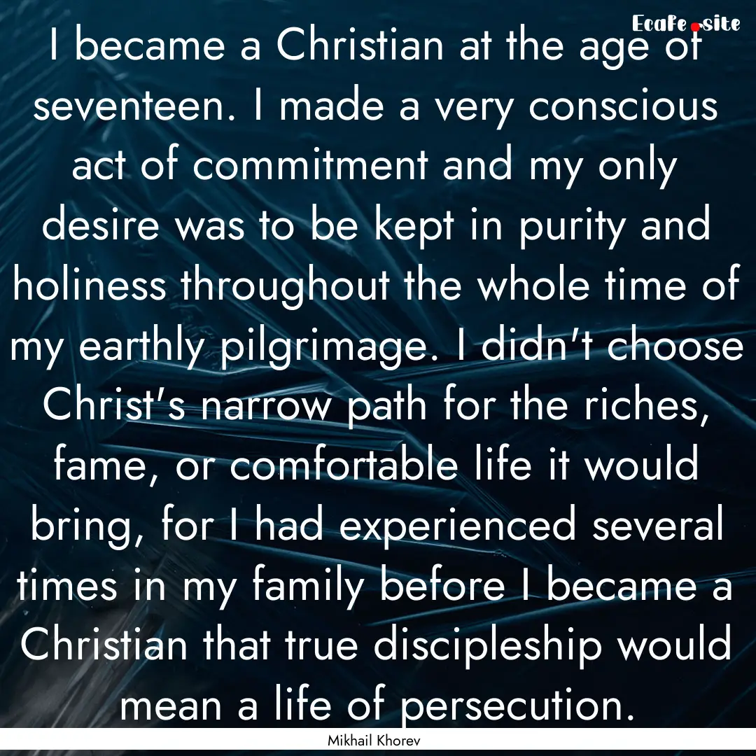 I became a Christian at the age of seventeen..... : Quote by Mikhail Khorev