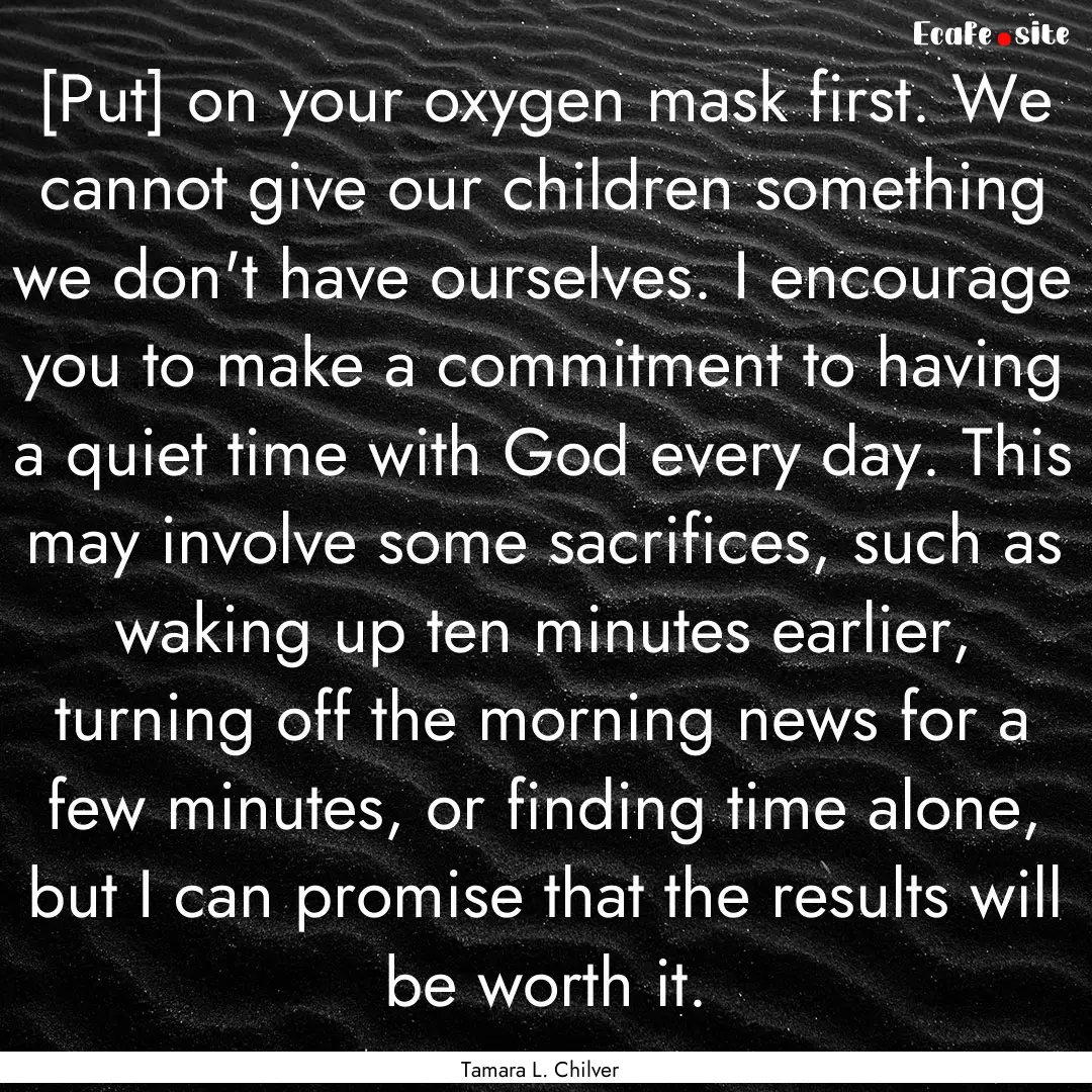 [Put] on your oxygen mask first. We cannot.... : Quote by Tamara L. Chilver