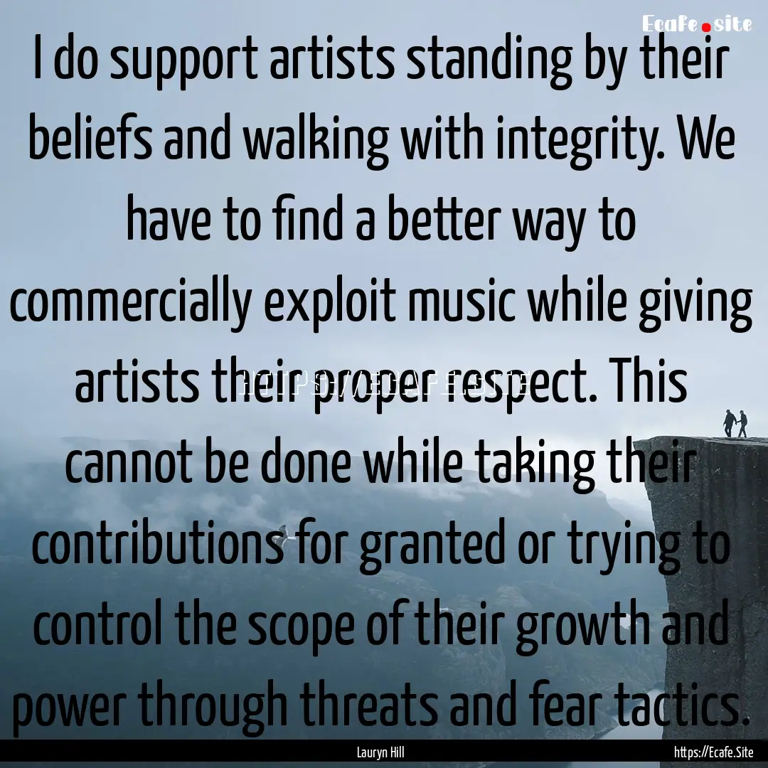 I do support artists standing by their beliefs.... : Quote by Lauryn Hill