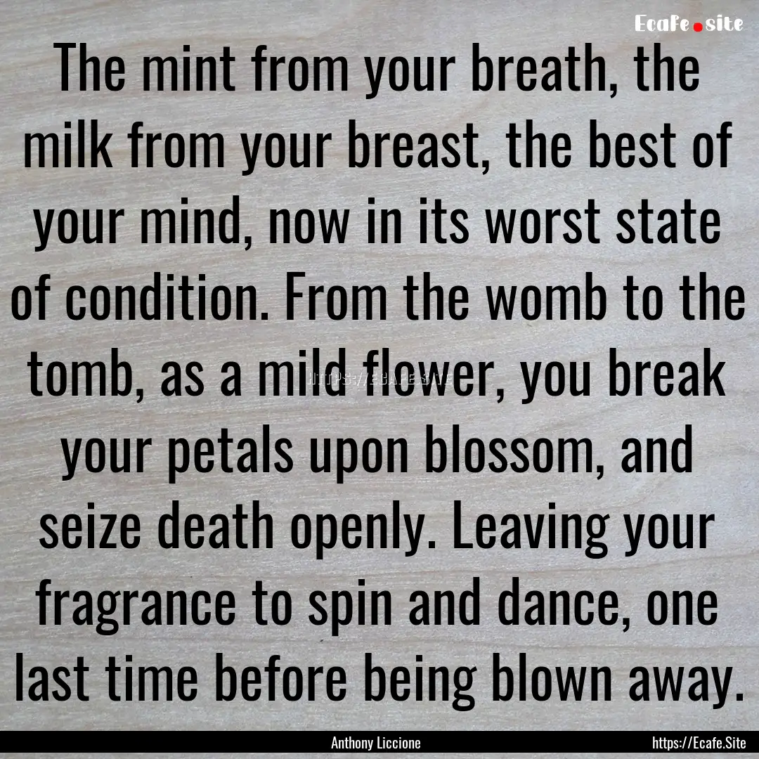 The mint from your breath, the milk from.... : Quote by Anthony Liccione