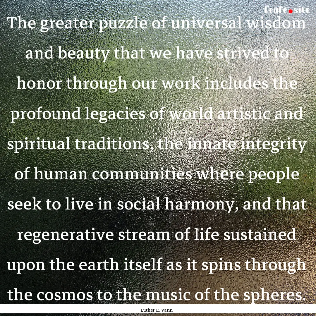 The greater puzzle of universal wisdom and.... : Quote by Luther E. Vann