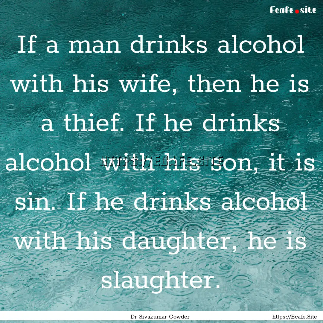 If a man drinks alcohol with his wife, then.... : Quote by Dr Sivakumar Gowder