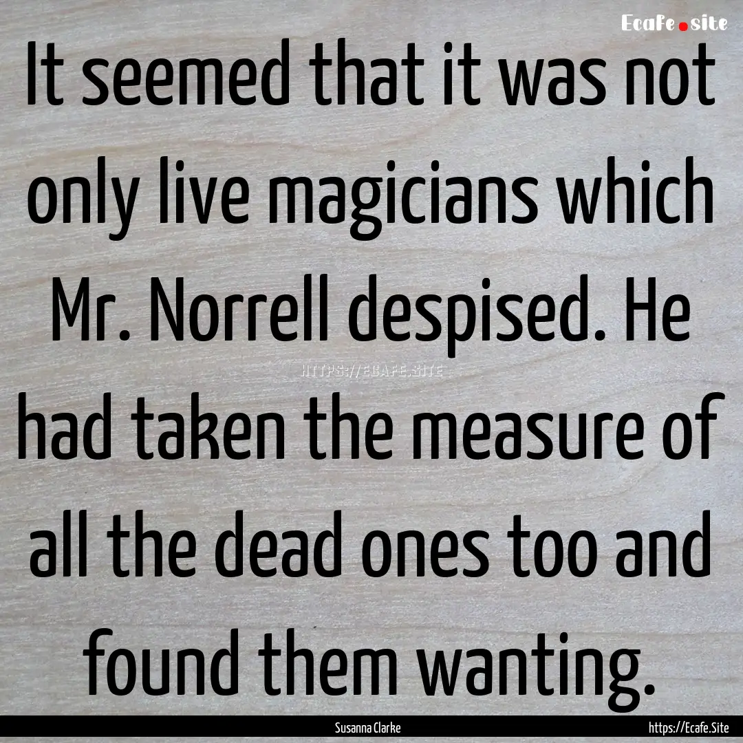 It seemed that it was not only live magicians.... : Quote by Susanna Clarke