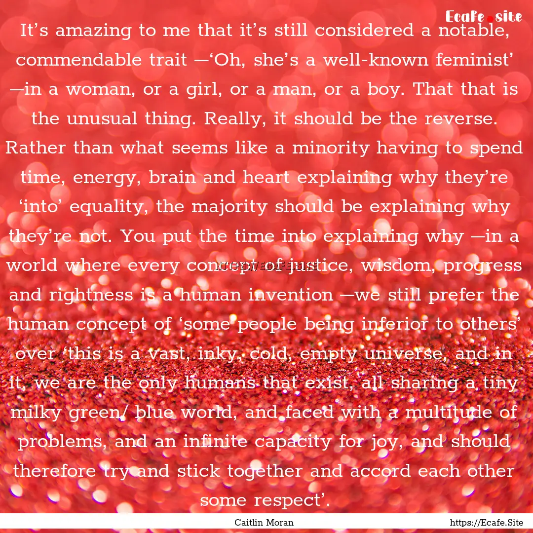 It’s amazing to me that it’s still considered.... : Quote by Caitlin Moran