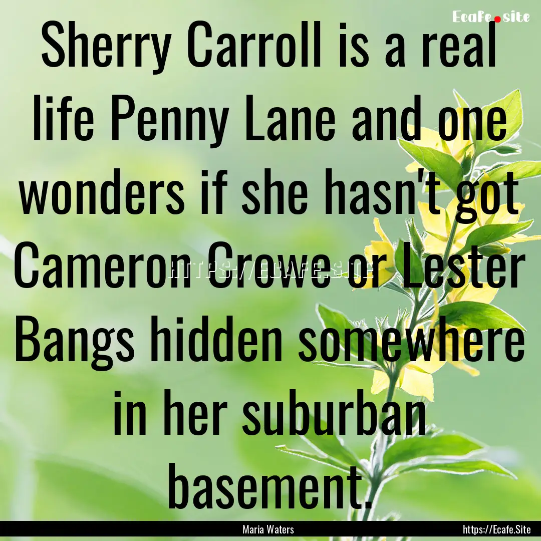 Sherry Carroll is a real life Penny Lane.... : Quote by Maria Waters