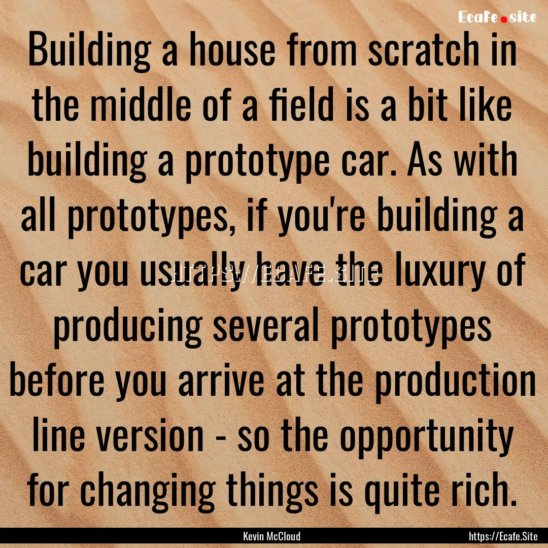 Building a house from scratch in the middle.... : Quote by Kevin McCloud