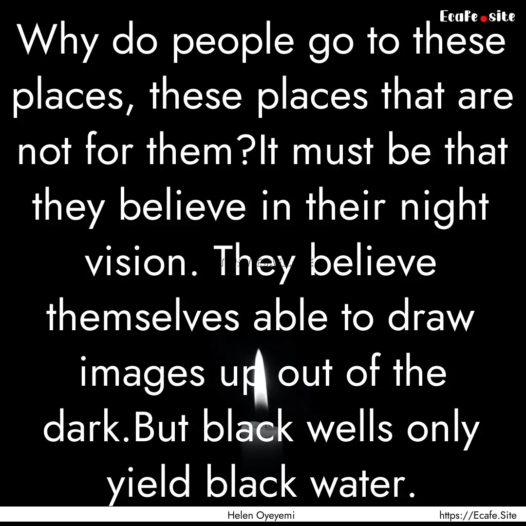 Why do people go to these places, these places.... : Quote by Helen Oyeyemi