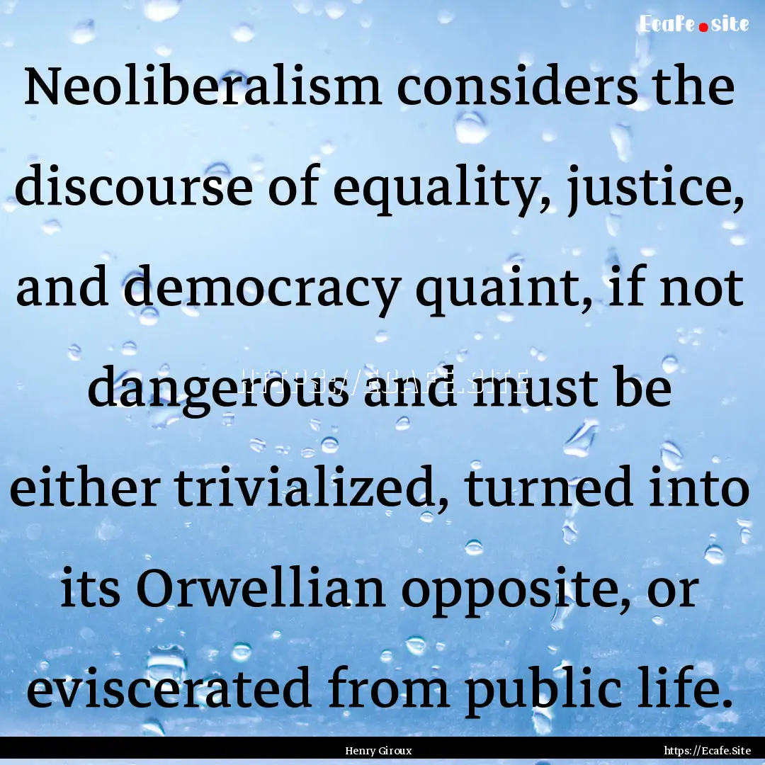 Neoliberalism considers the discourse of.... : Quote by Henry Giroux