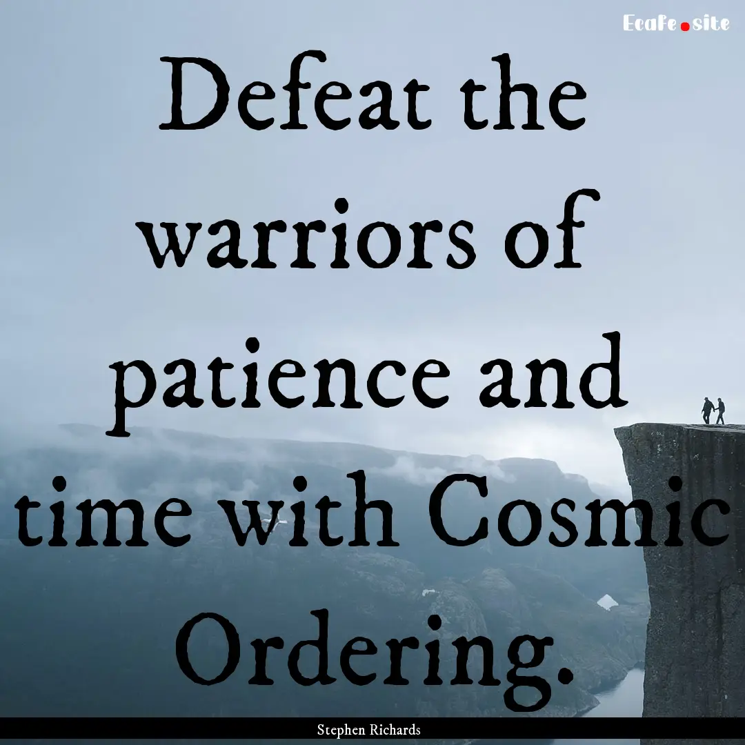 Defeat the warriors of patience and time.... : Quote by Stephen Richards