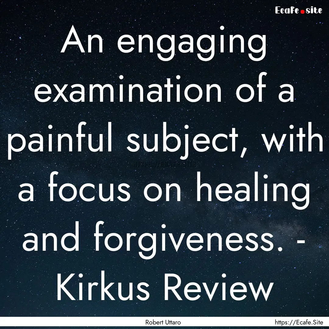 An engaging examination of a painful subject,.... : Quote by Robert Uttaro