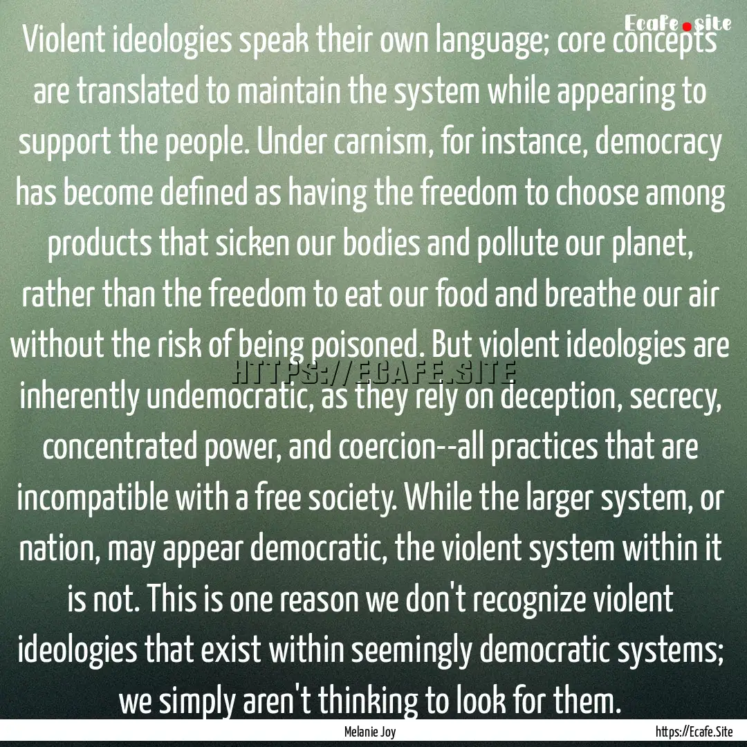 Violent ideologies speak their own language;.... : Quote by Melanie Joy