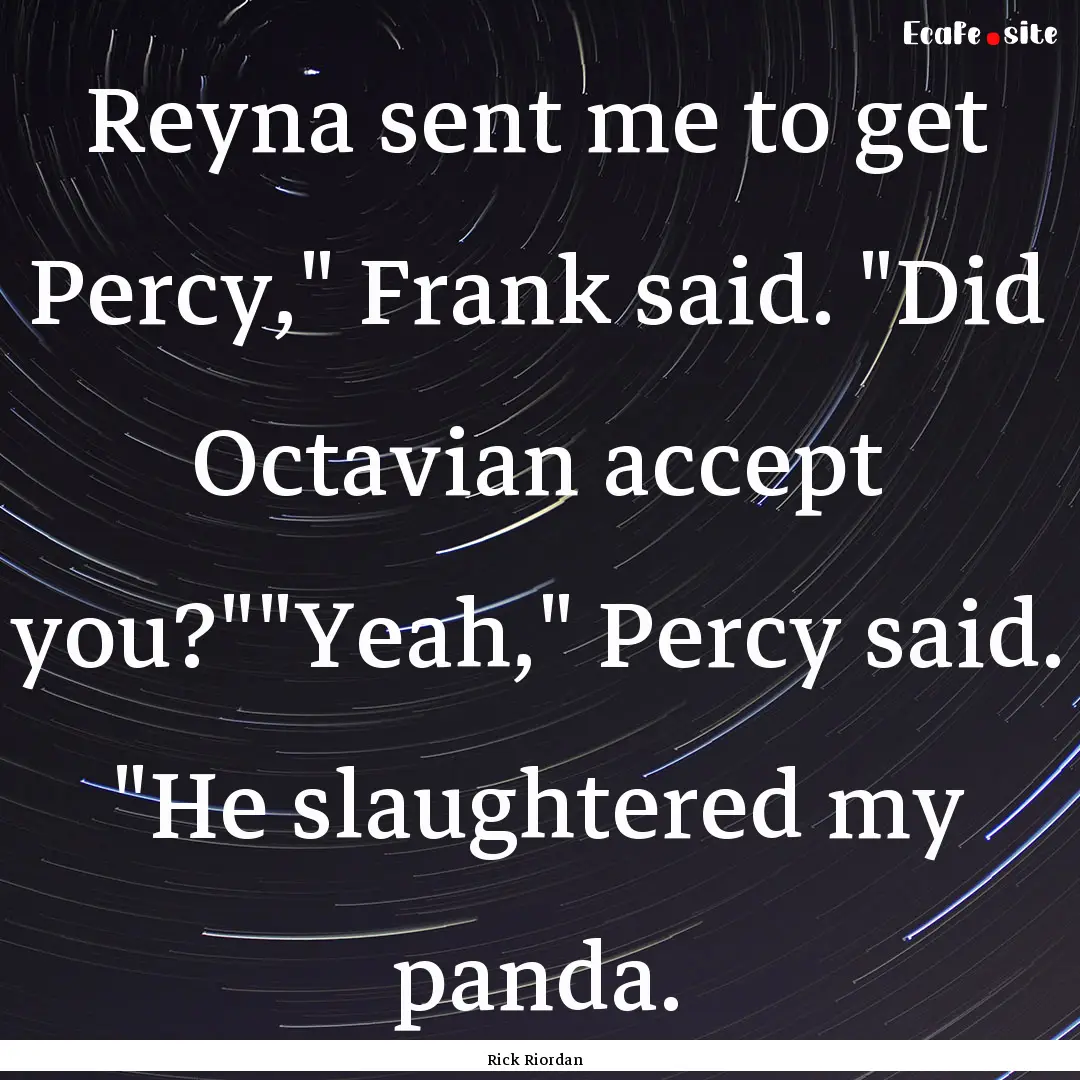 Reyna sent me to get Percy,