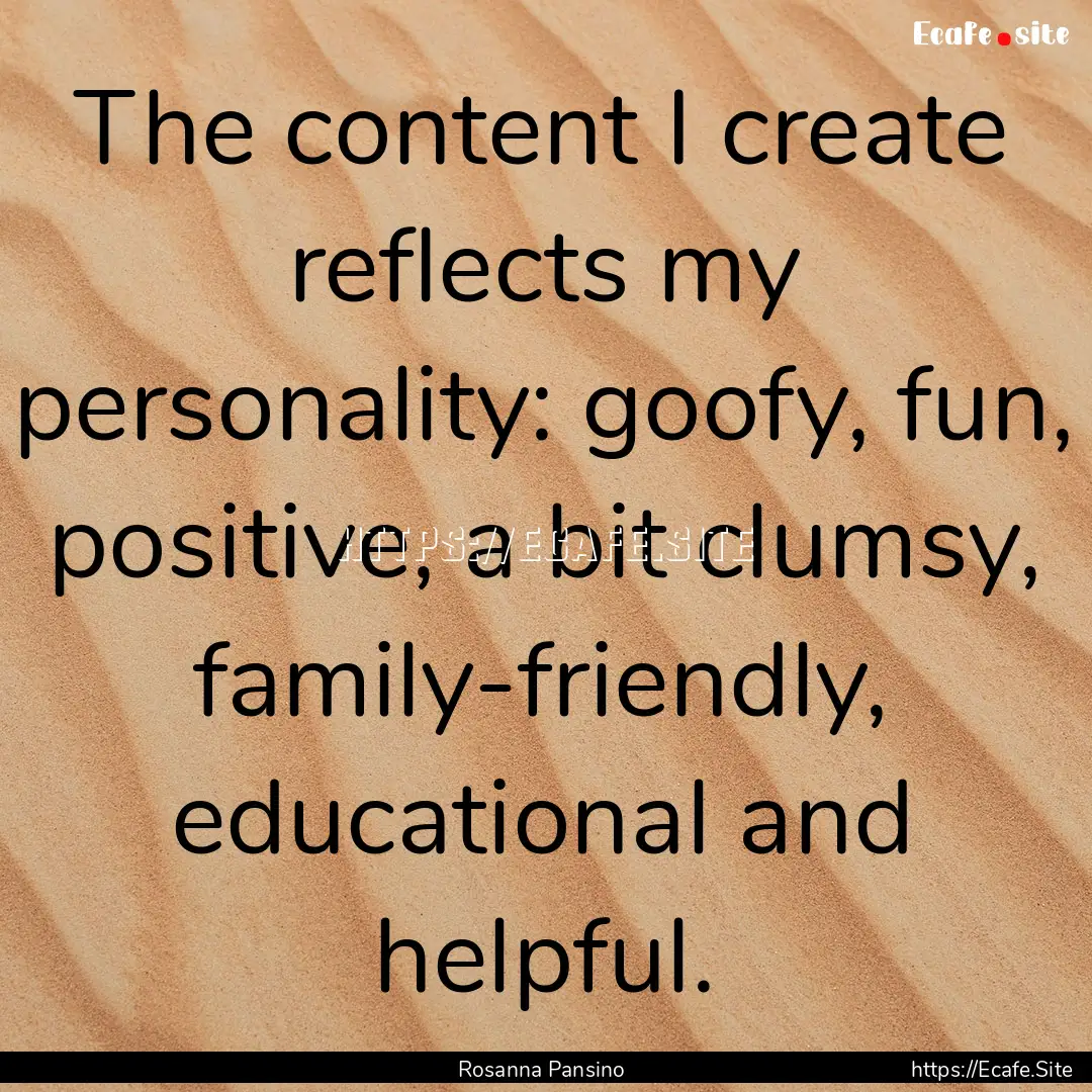 The content I create reflects my personality:.... : Quote by Rosanna Pansino