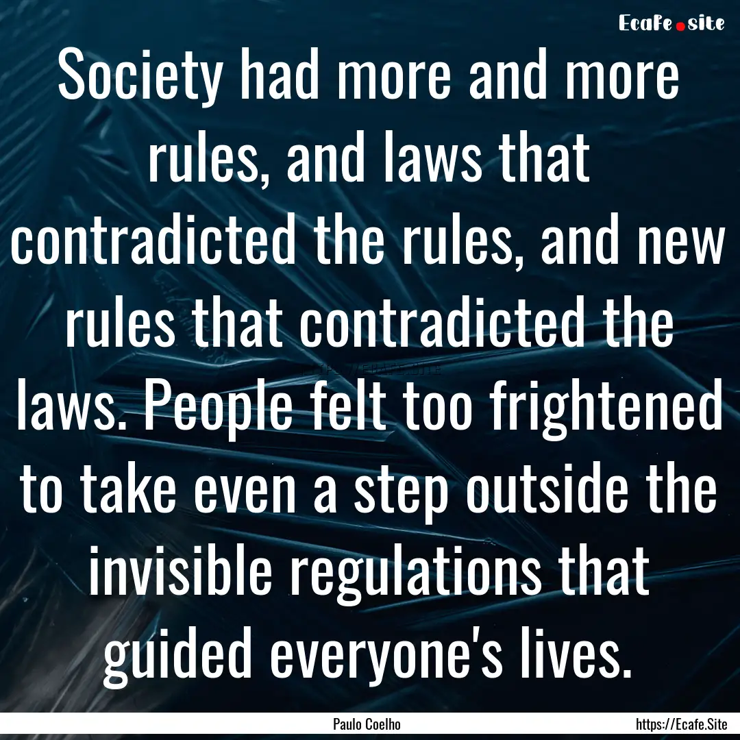 Society had more and more rules, and laws.... : Quote by Paulo Coelho