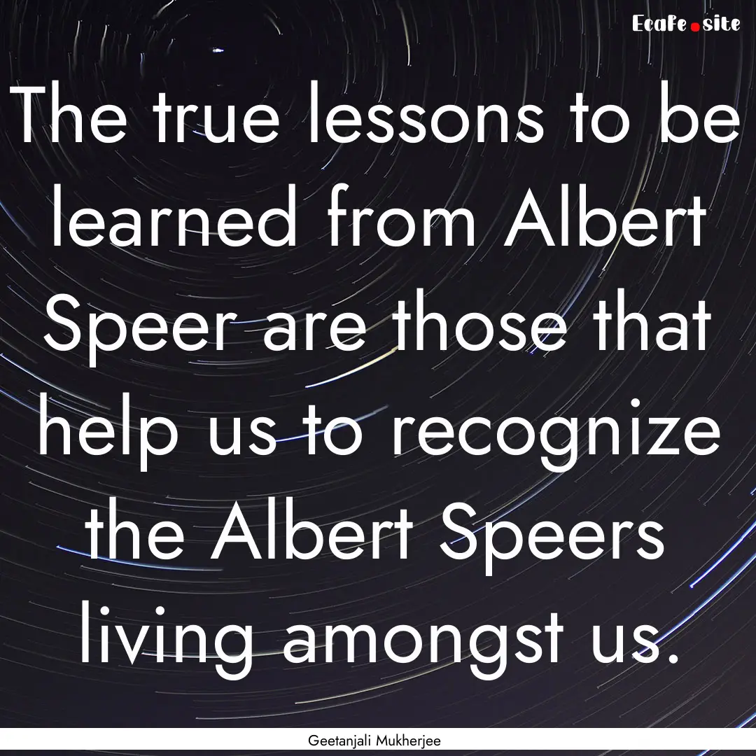 The true lessons to be learned from Albert.... : Quote by Geetanjali Mukherjee