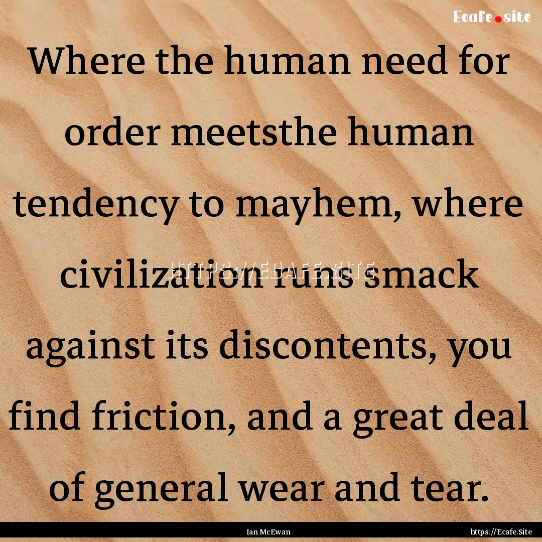 Where the human need for order meetsthe human.... : Quote by Ian McEwan