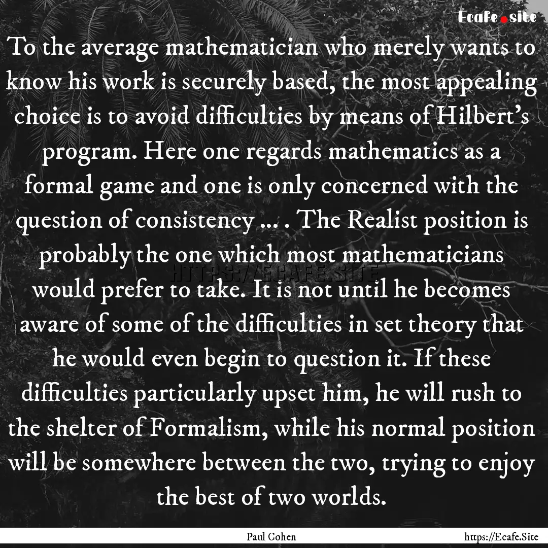 To the average mathematician who merely wants.... : Quote by Paul Cohen