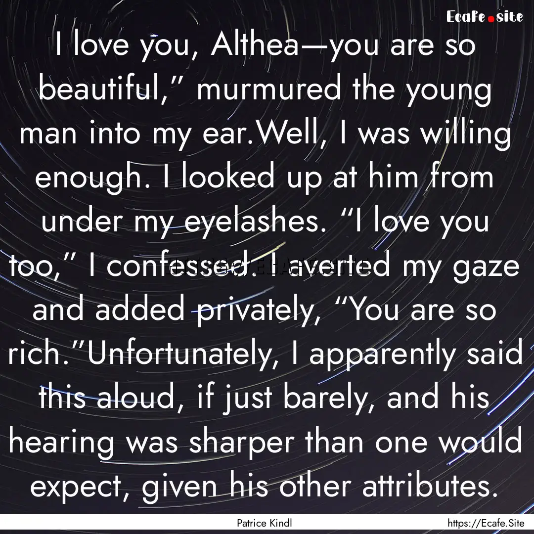 I love you, Althea—you are so beautiful,”.... : Quote by Patrice Kindl