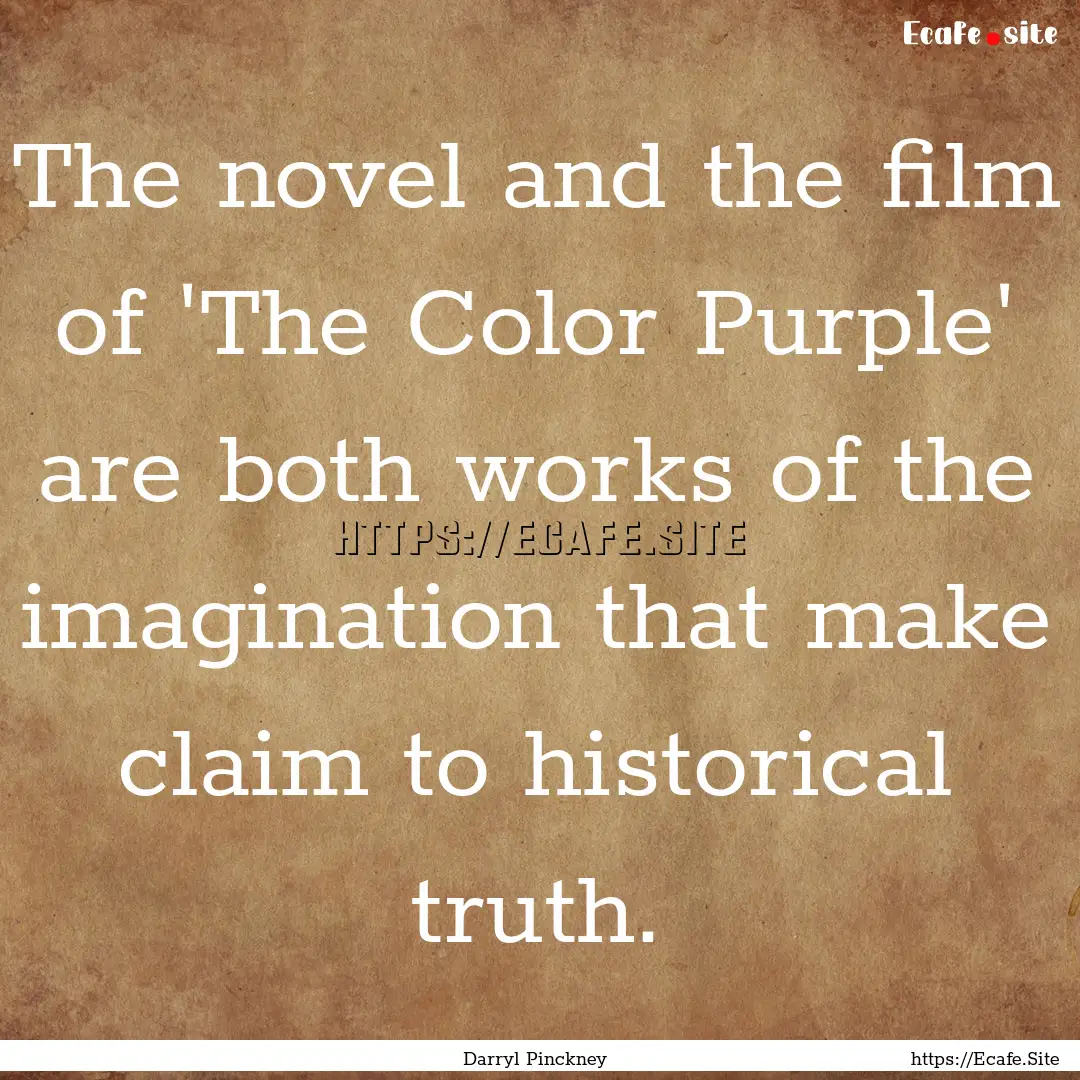 The novel and the film of 'The Color Purple'.... : Quote by Darryl Pinckney