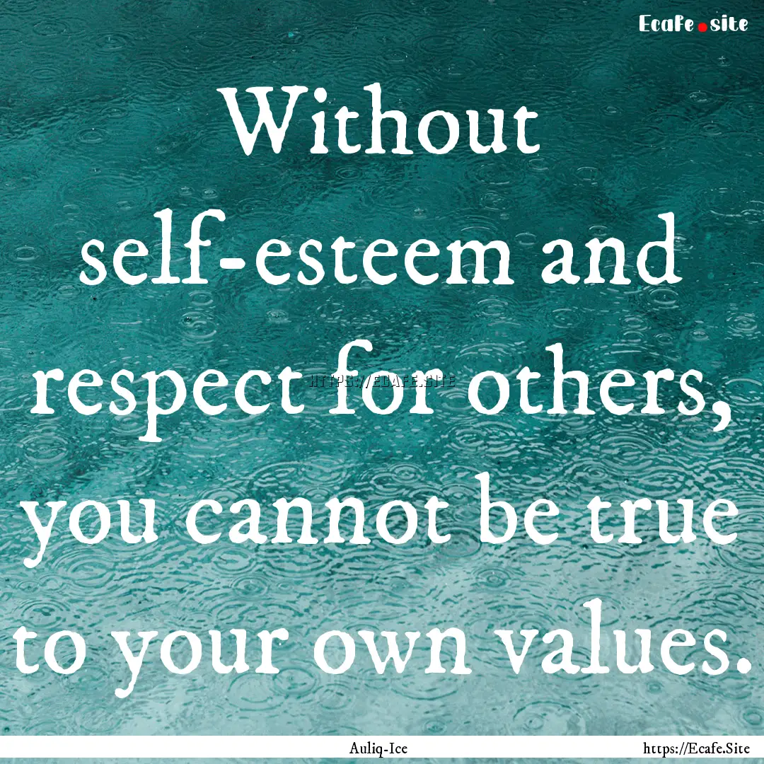 Without self-esteem and respect for others,.... : Quote by Auliq-Ice