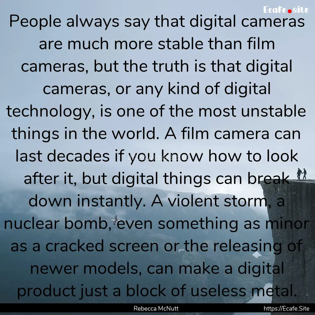 People always say that digital cameras are.... : Quote by Rebecca McNutt