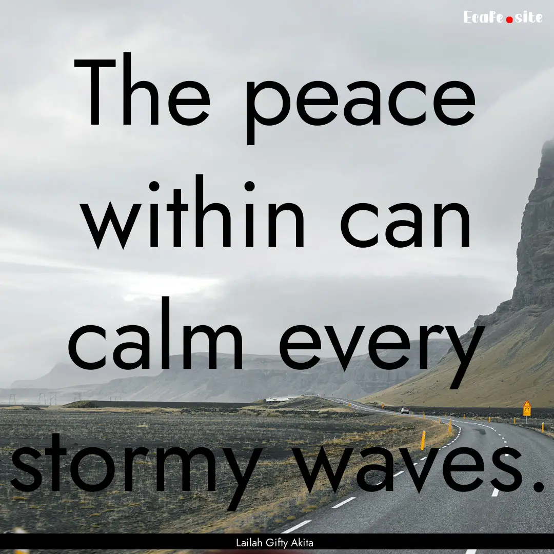 The peace within can calm every stormy waves..... : Quote by Lailah Gifty Akita