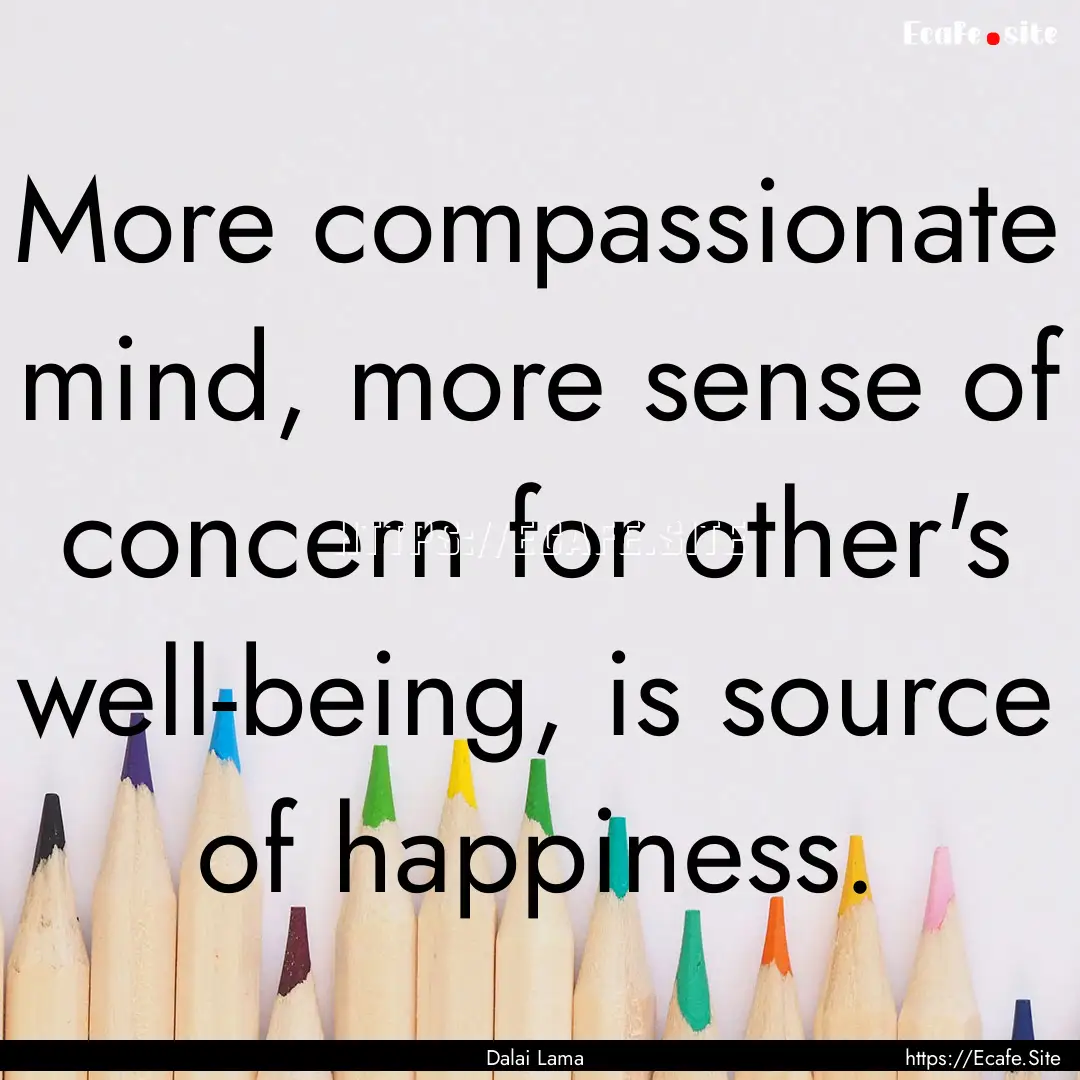 More compassionate mind, more sense of concern.... : Quote by Dalai Lama