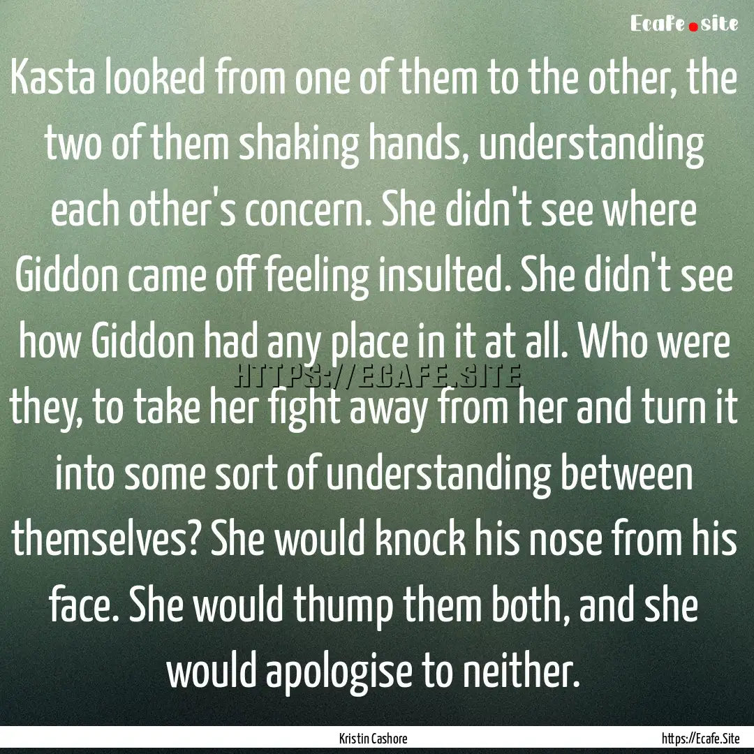 Kasta looked from one of them to the other,.... : Quote by Kristin Cashore