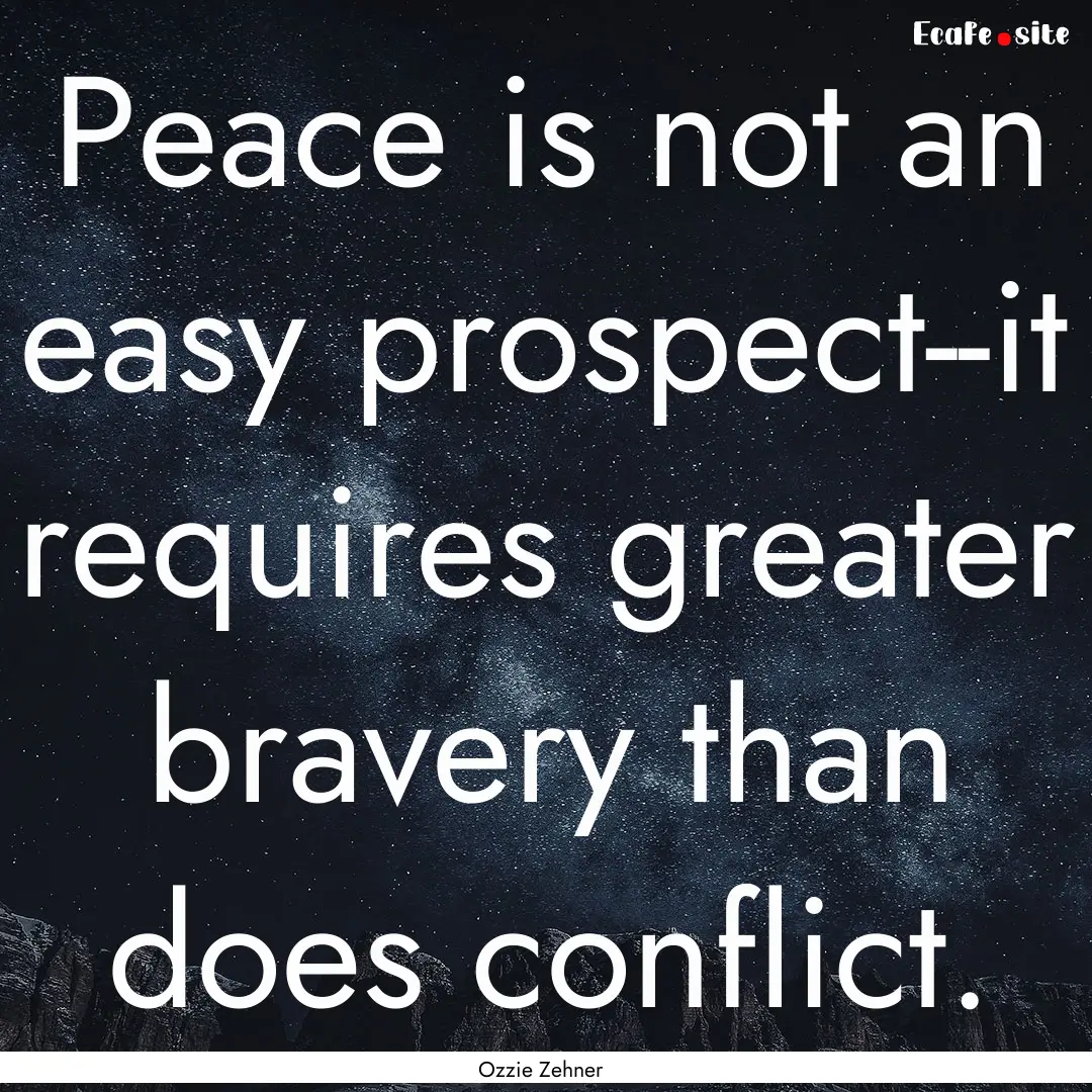 Peace is not an easy prospect--it requires.... : Quote by Ozzie Zehner