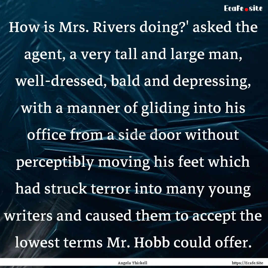 How is Mrs. Rivers doing?' asked the agent,.... : Quote by Angela Thirkell