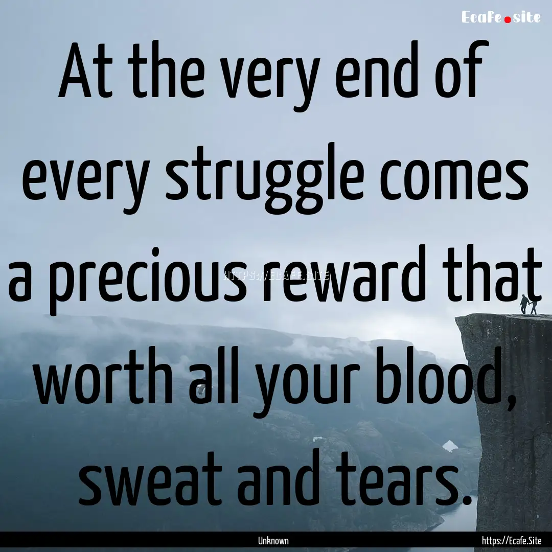 At the very end of every struggle comes a.... : Quote by Unknown