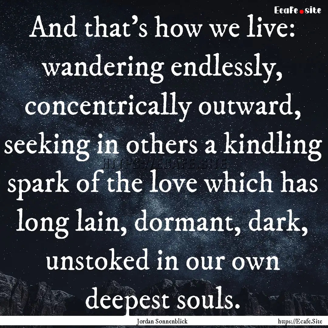 And that’s how we live: wandering endlessly,.... : Quote by Jordan Sonnenblick