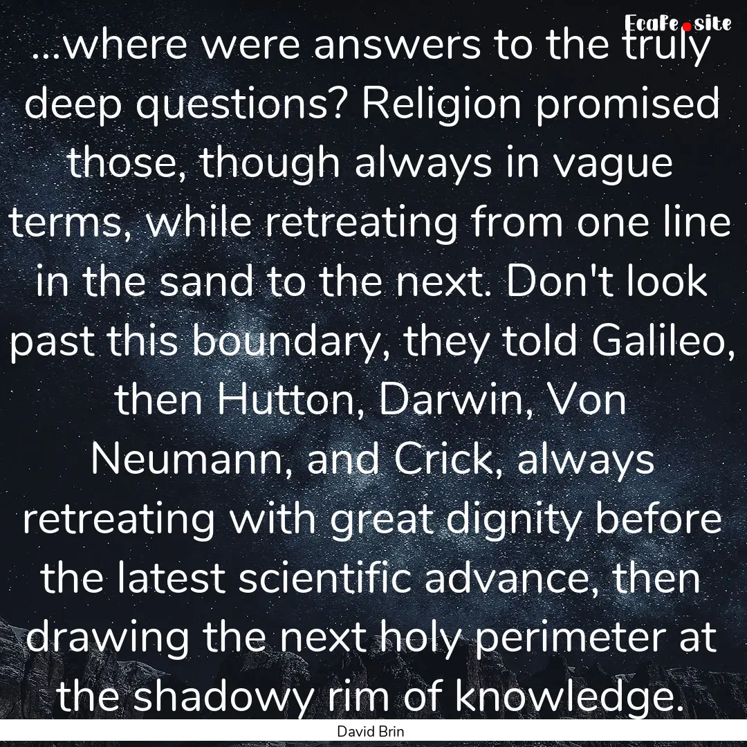 ...where were answers to the truly deep questions?.... : Quote by David Brin