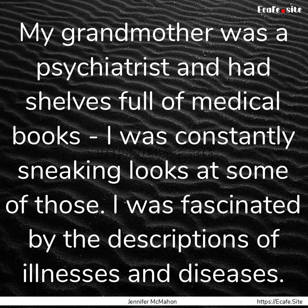 My grandmother was a psychiatrist and had.... : Quote by Jennifer McMahon