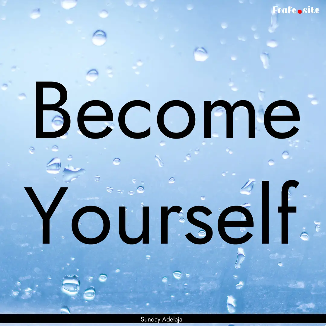 Become Yourself : Quote by Sunday Adelaja