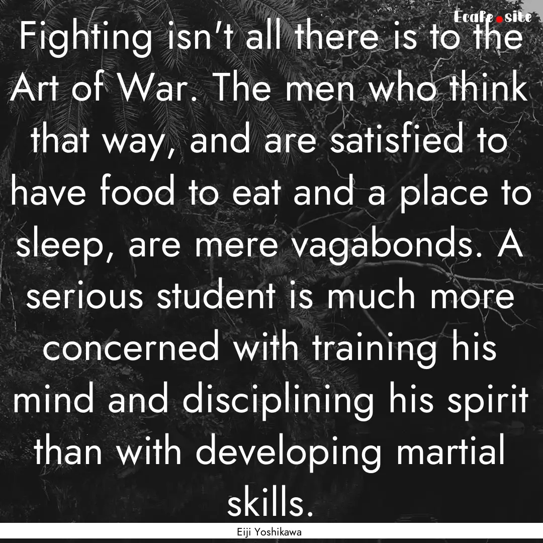 Fighting isn't all there is to the Art of.... : Quote by Eiji Yoshikawa