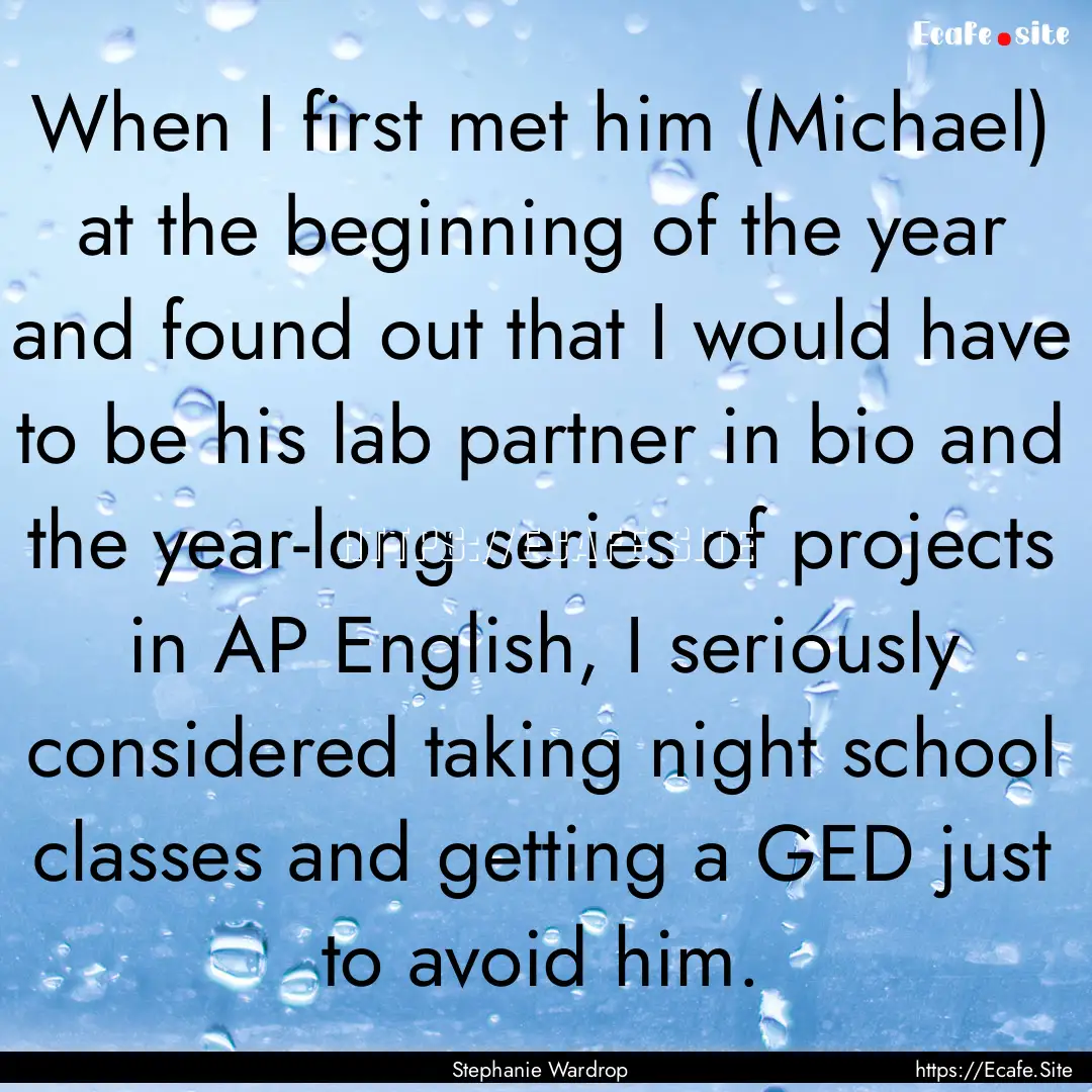 When I first met him (Michael) at the beginning.... : Quote by Stephanie Wardrop