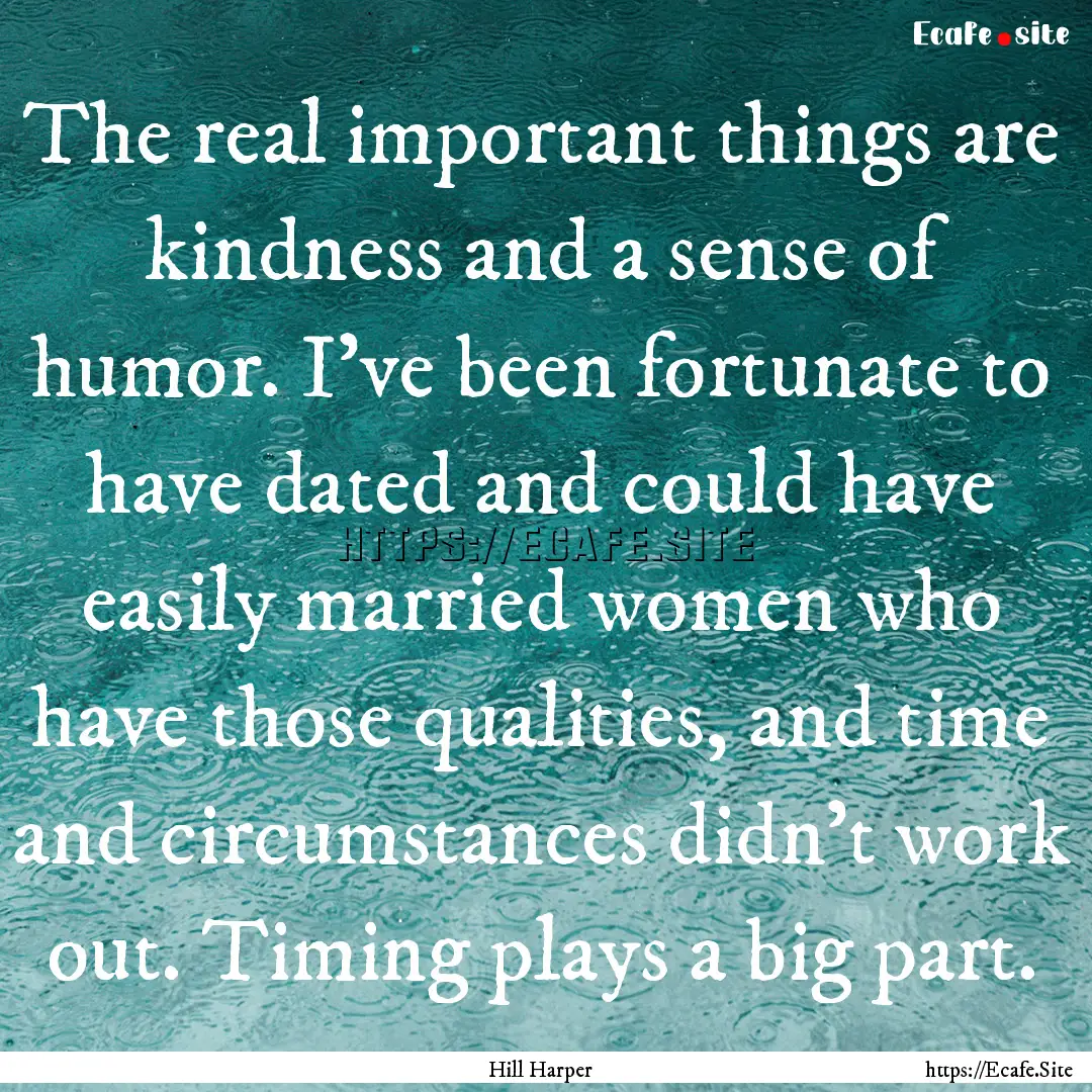 The real important things are kindness and.... : Quote by Hill Harper