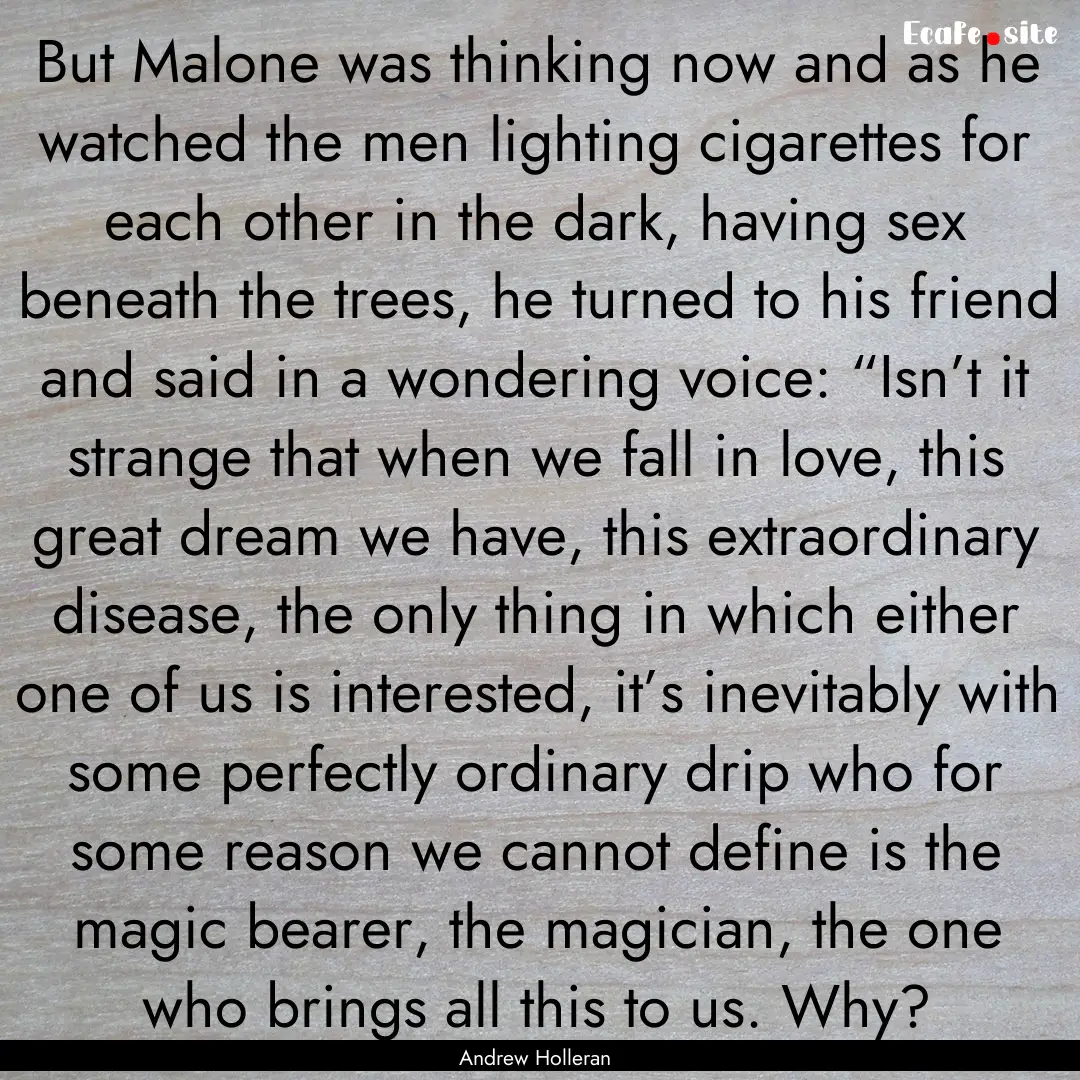 But Malone was thinking now and as he watched.... : Quote by Andrew Holleran