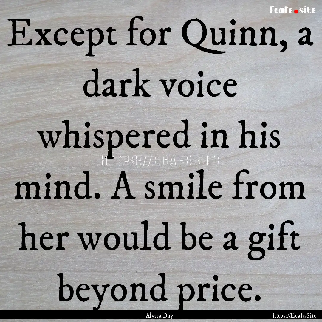 Except for Quinn, a dark voice whispered.... : Quote by Alyssa Day