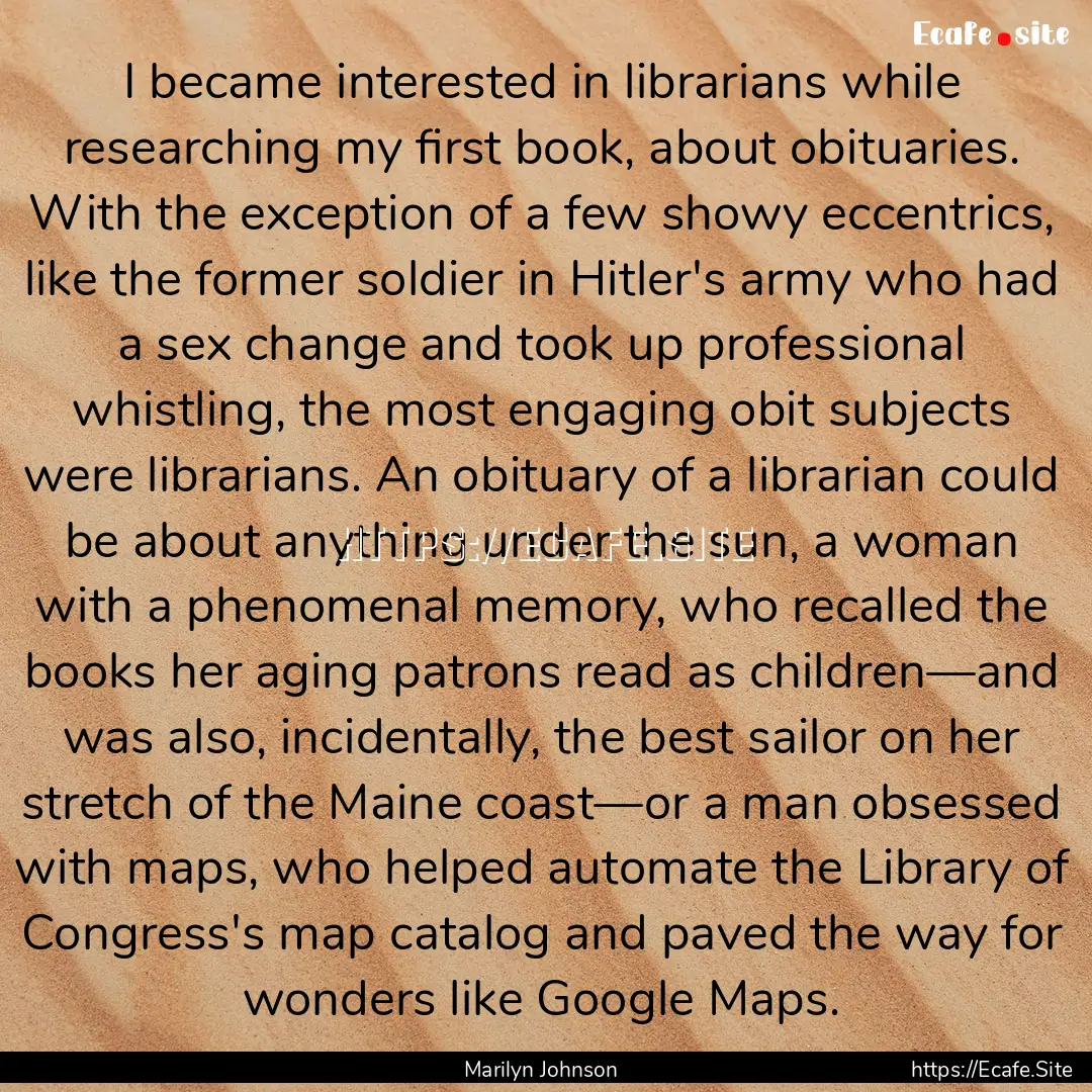 I became interested in librarians while researching.... : Quote by Marilyn Johnson