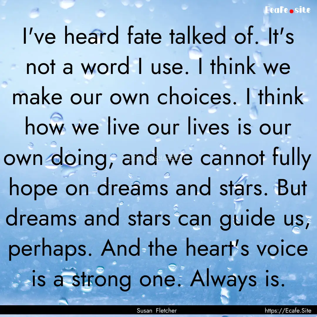 I've heard fate talked of. It's not a word.... : Quote by Susan Fletcher