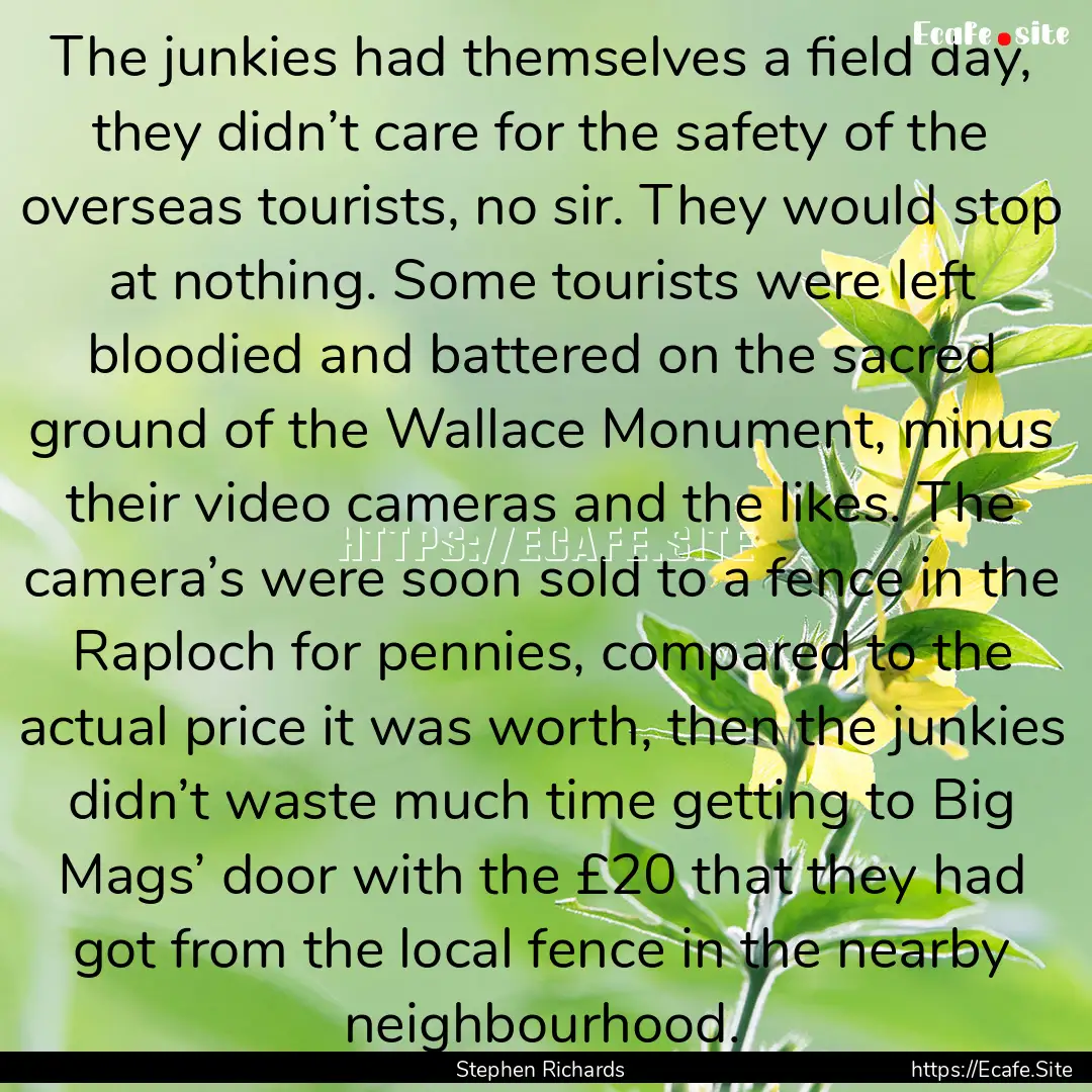 The junkies had themselves a field day, they.... : Quote by Stephen Richards