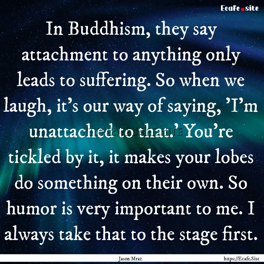 In Buddhism, they say attachment to anything.... : Quote by Jason Mraz