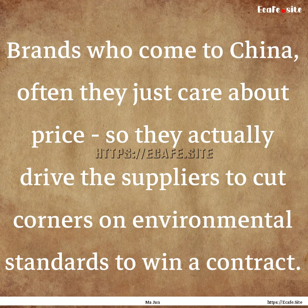 Brands who come to China, often they just.... : Quote by Ma Jun