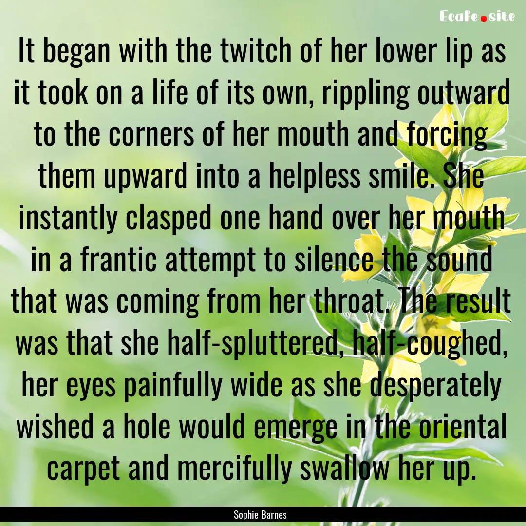 It began with the twitch of her lower lip.... : Quote by Sophie Barnes